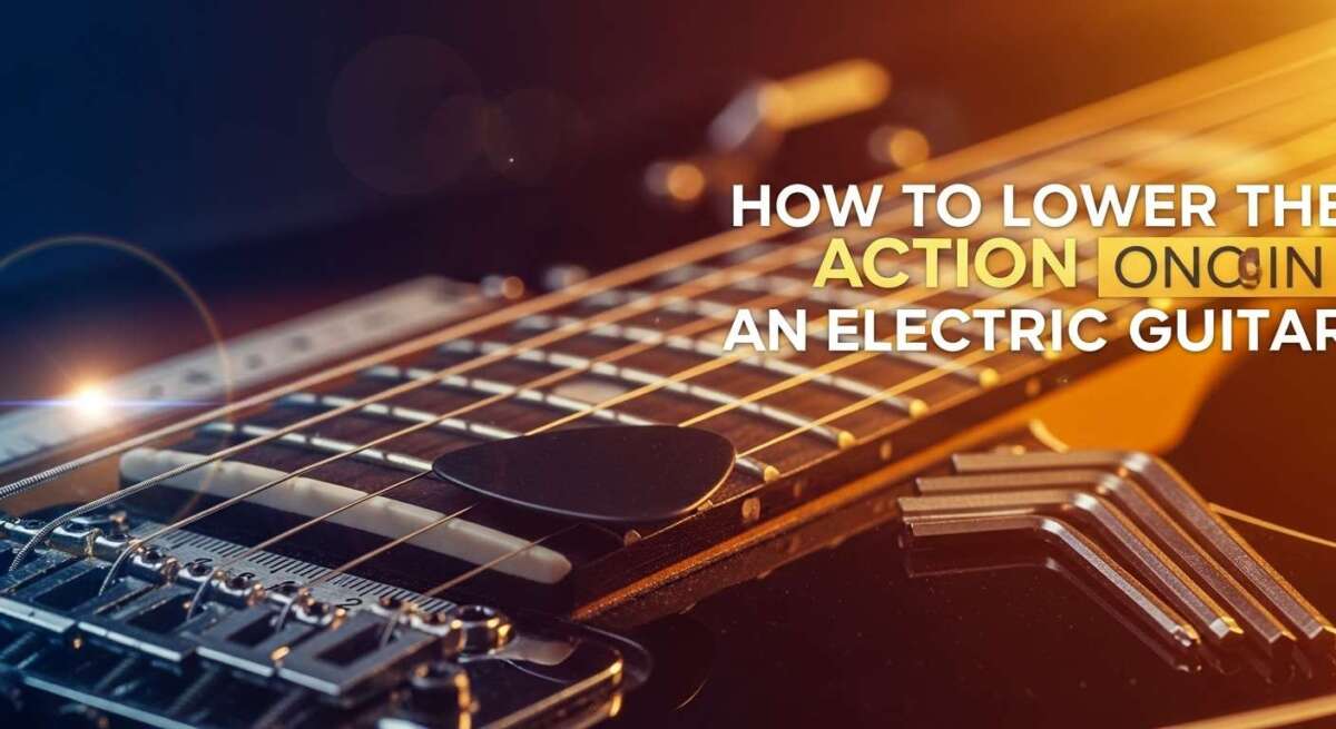 How to Lower the Action on an Electric Guitar: Easy Guide