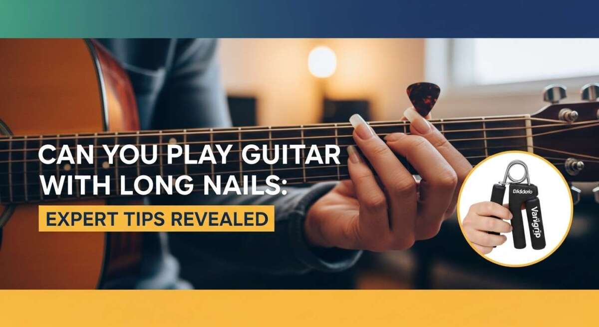 Can You Play Guitar With Long Nails: Expert Tips Revealed
