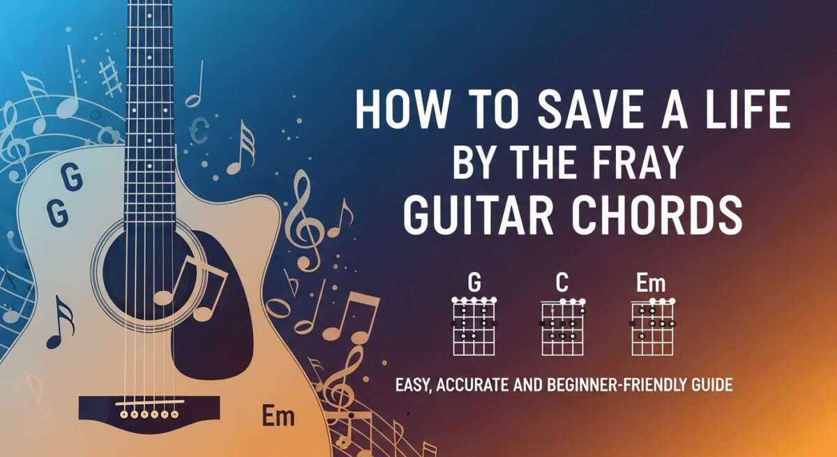 How to Save a Life the Fray Guitar Chords: Easy & Accurate Guide